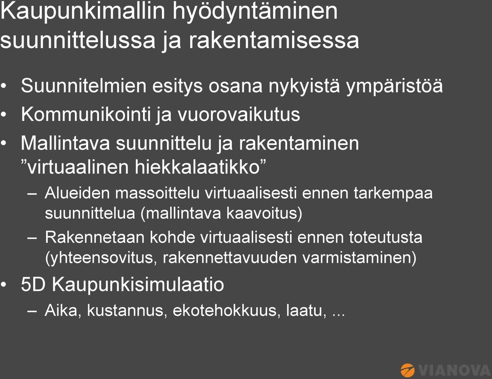 massoittelu virtuaalisesti ennen tarkempaa suunnittelua (mallintava kaavoitus) Rakennetaan kohde virtuaalisesti