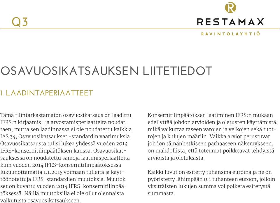 Osavuosikatsaukset -standardin vaatimuksia. Osavuosikatsausta tulisi lukea yhdessä vuoden 2014 IFRS-konsernitilinpäätöksen kanssa.