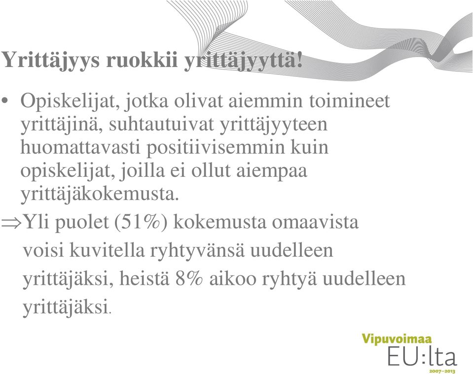 huomattavasti positiivisemmin kuin opiskelijat, joilla ei ollut aiempaa