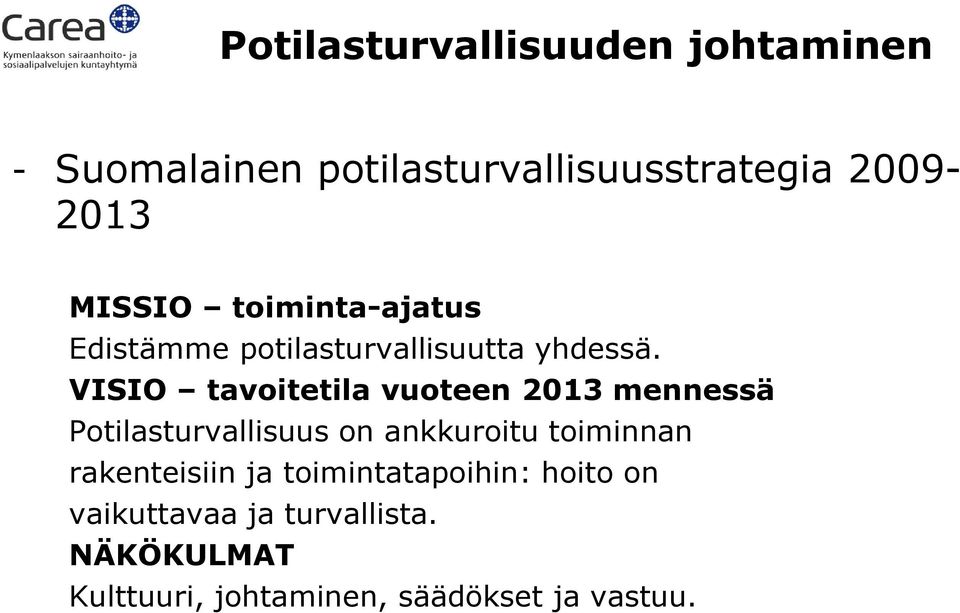 VISIO tavoitetila vuoteen 2013 mennessä Potilasturvallisuus on ankkuroitu toiminnan