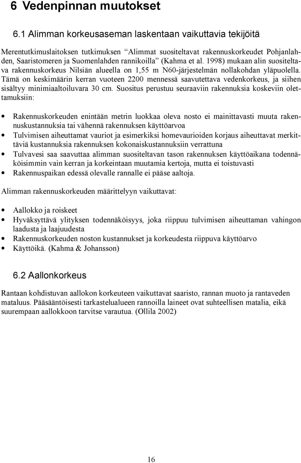 al. 1998) mukaan alin suositeltava rakennuskorkeus Nilsiän alueella on 1,55 m N60 järjestelmän nollakohdan yläpuolella.