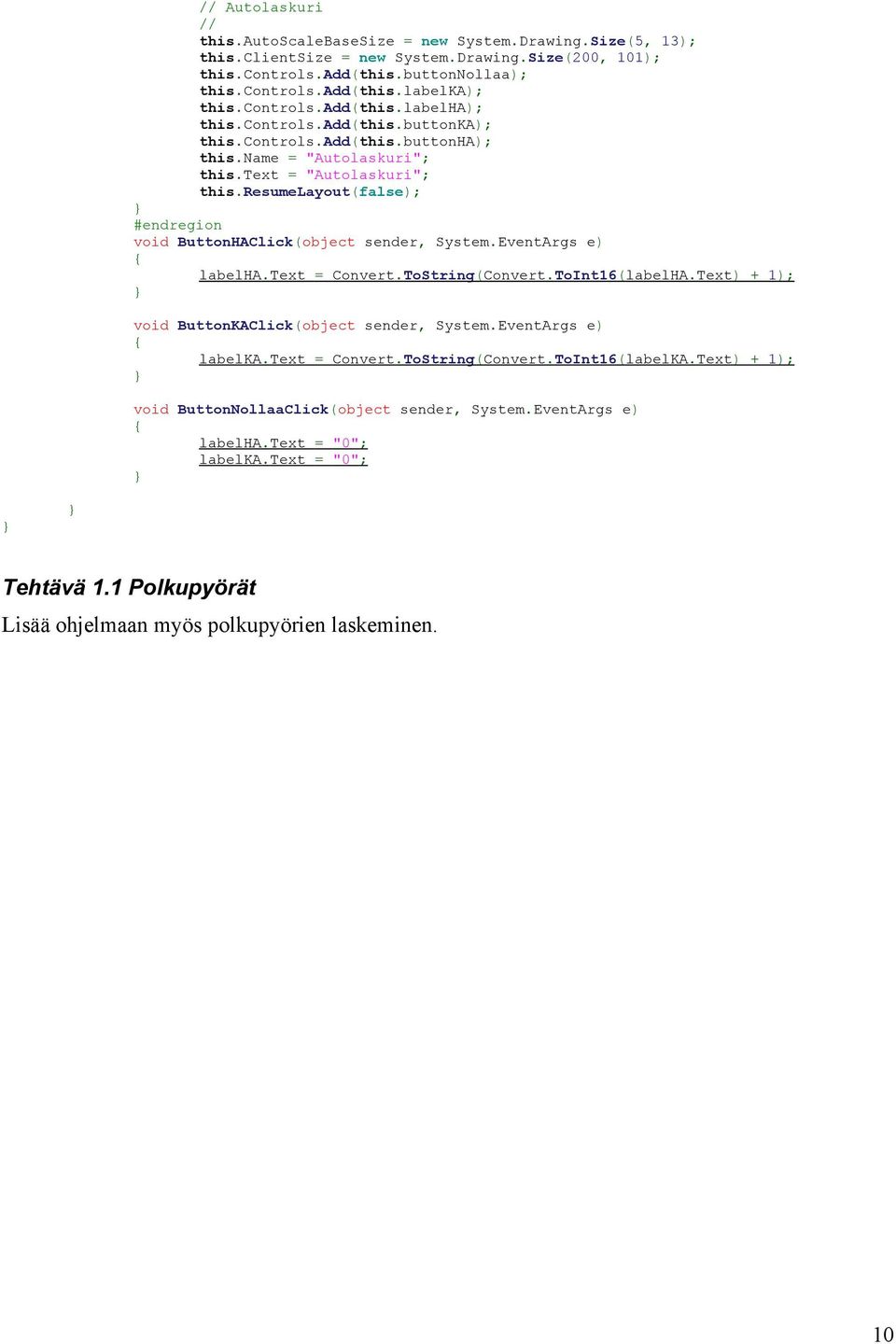 resumelayout(false); #endregion void ButtonHAClick(object sender, System.EventArgs e) labelha. Text = Convert. ToString( Convert. ToInt16( labelha.