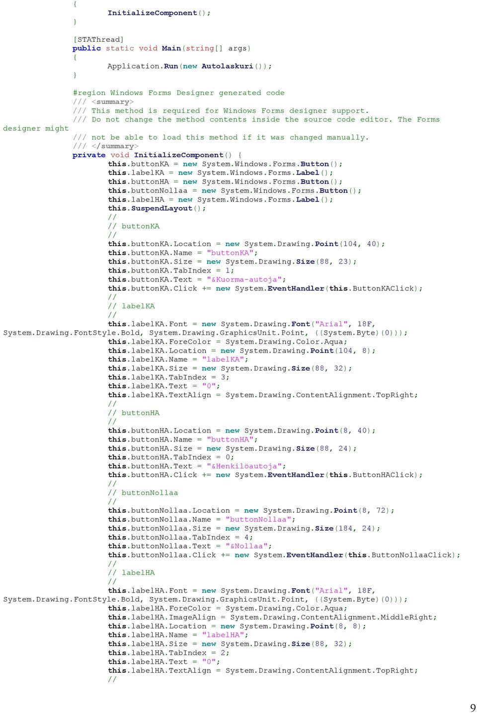 /// Do not change the method contents inside the source code editor. The Forms designer might /// not be able to load this method if it was changed manually.