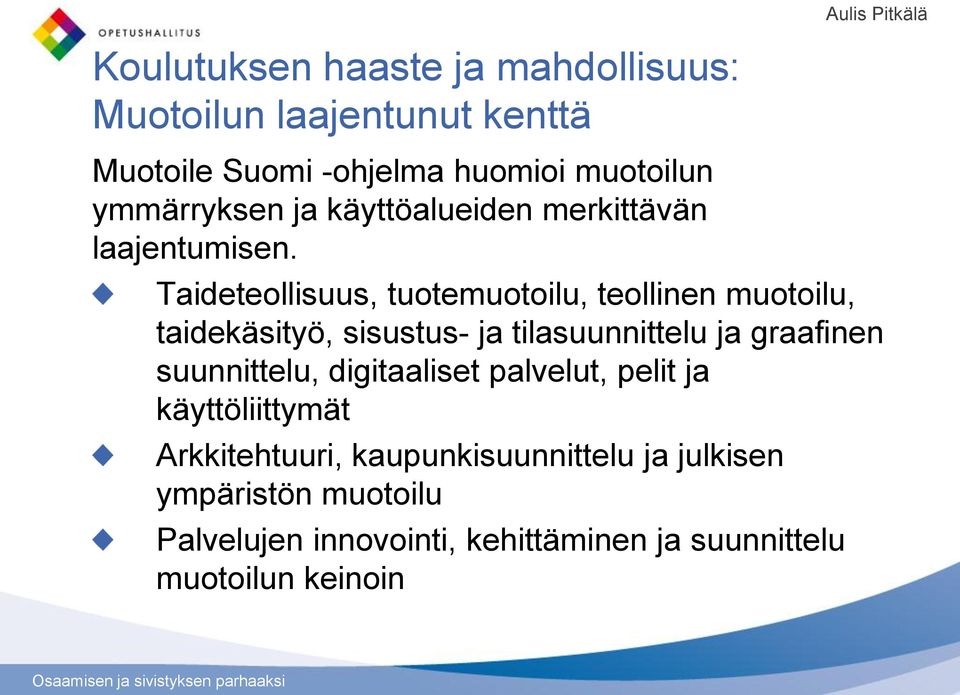 Taideteollisuus, tuotemuotoilu, teollinen muotoilu, taidekäsityö, sisustus- ja tilasuunnittelu ja graafinen