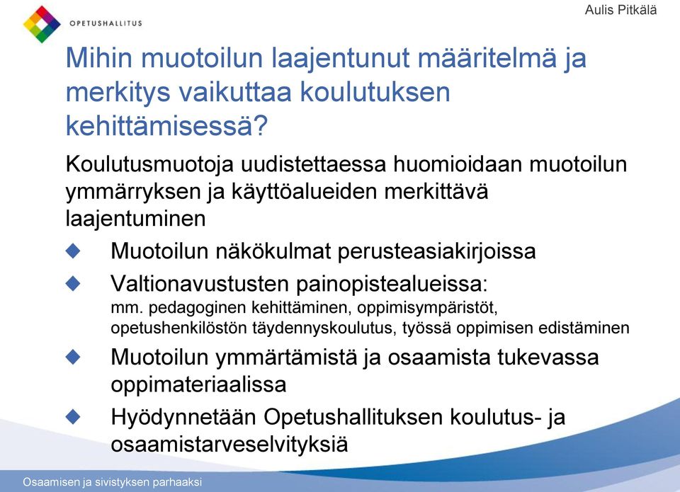 perusteasiakirjoissa Valtionavustusten painopistealueissa: mm.