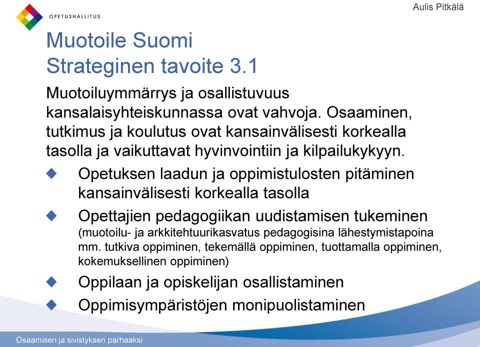 Opetuksen laadun ja oppimistulosten pitäminen kansainvälisesti korkealla tasolla Opettajien pedagogiikan uudistamisen tukeminen (muotoilu- ja