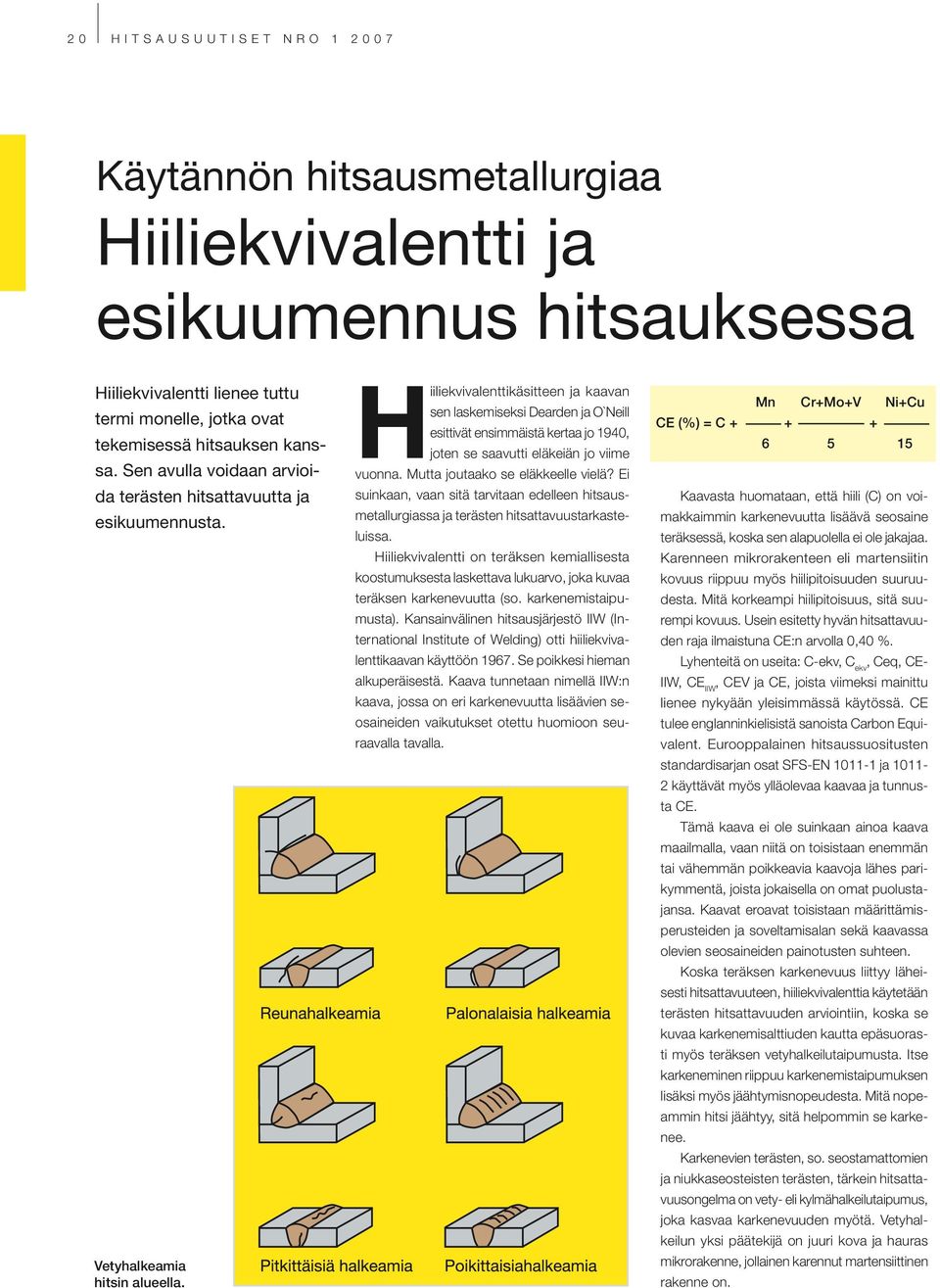 Hiiliekvivalenttikäsitteen ja kaavan sen laskemiseksi Dearden ja O`Neill esittivät ensimmäistä kertaa jo 1940, joten se saavutti eläkeiän jo viime vuonna. Mutta joutaako se eläkkeelle vielä?