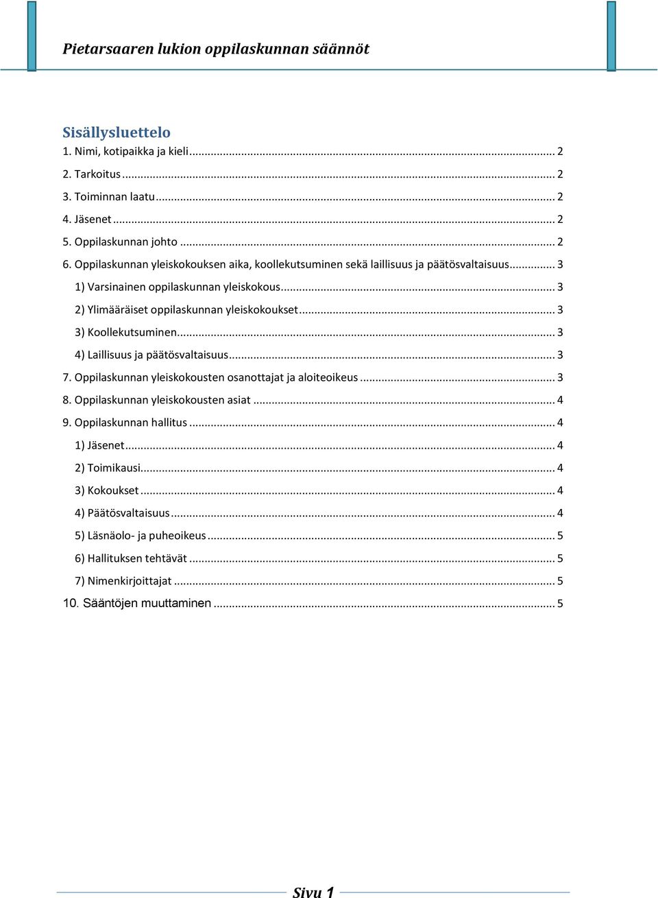 .. 3 3) Koollekutsuminen... 3 4) Laillisuus ja päätösvaltaisuus... 3 7. Oppilaskunnan yleiskokousten osanottajat ja aloiteoikeus... 3 8. Oppilaskunnan yleiskokousten asiat... 4 9.