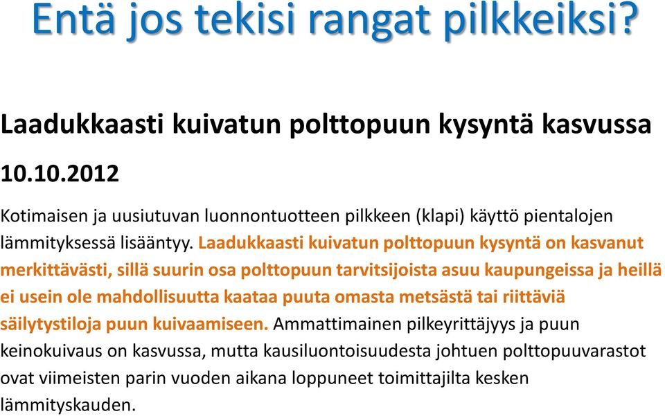 Laadukkaasti kuivatun polttopuun kysyntä on kasvanut merkittävästi, sillä suurin osa polttopuun tarvitsijoista asuu kaupungeissa ja heillä ei usein ole