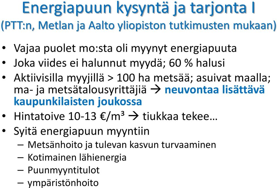 maalla; ma- ja metsätalousyrittäjiä neuvontaa lisättävä kaupunkilaisten joukossa Hintatoive 10-13 /m³ tiukkaa tekee