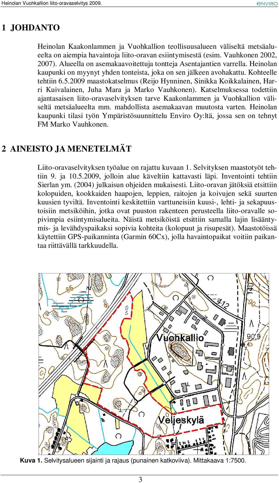 2009 maastokatselmus (Reijo Hynninen, Sinikka Koikkalainen, Harri Kuivalainen, Juha Mara ja Marko Vauhkonen).