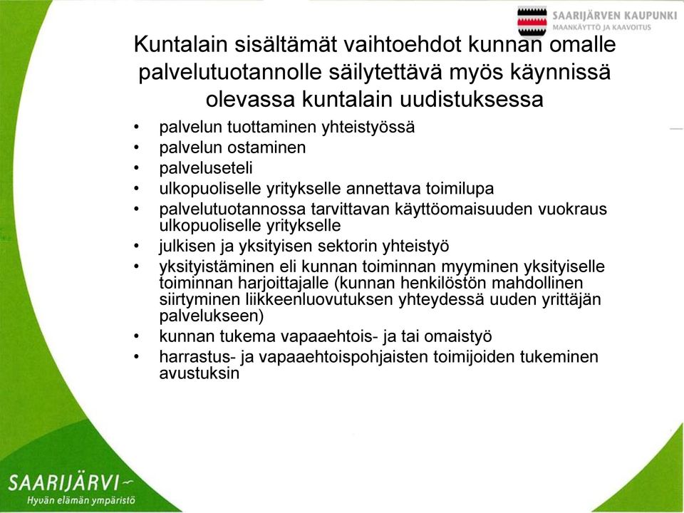 julkisen ja yksityisen sektorin yhteistyö yksityistäminen eli kunnan toiminnan myyminen yksityiselle toiminnan harjoittajalle (kunnan henkilöstön mahdollinen