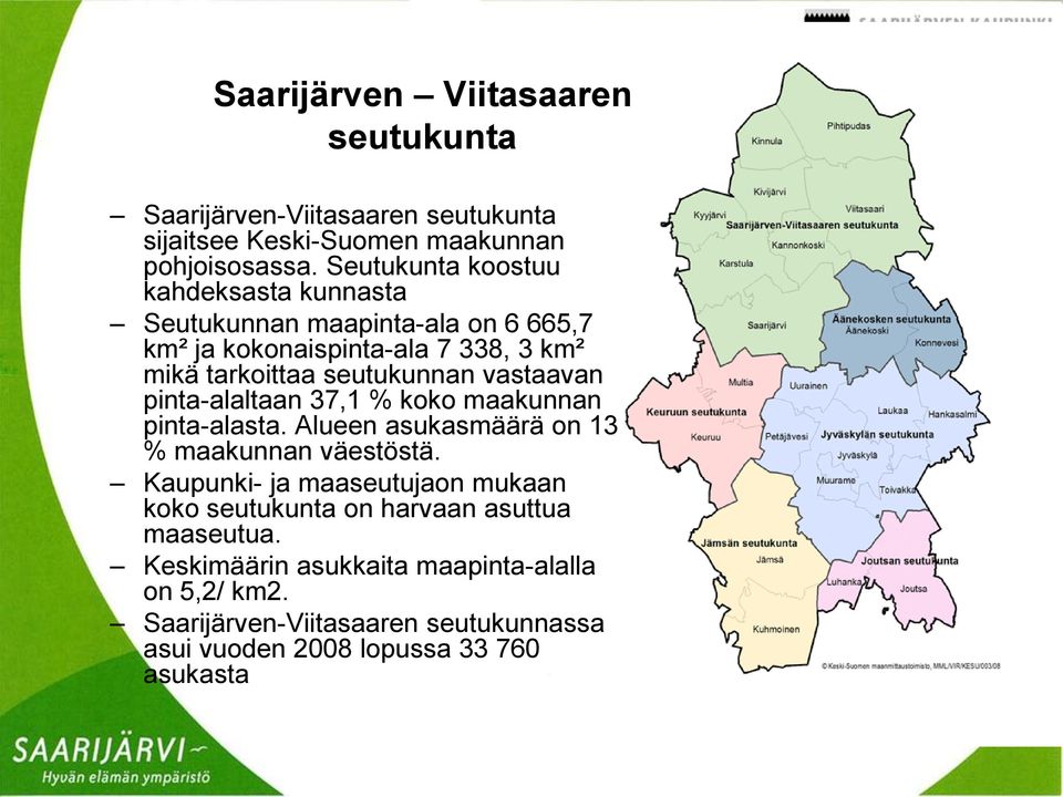 vastaavan pinta-alaltaan 37,1 % koko maakunnan pinta-alasta. Alueen asukasmäärä on 13 % maakunnan väestöstä.