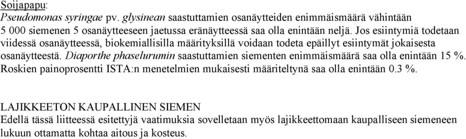 Jos esiintymiä todetaan viidessä osanäytteessä, biokemiallisilla määrityksillä voidaan todeta epäillyt esiintymät jokaisesta osanäytteestä.