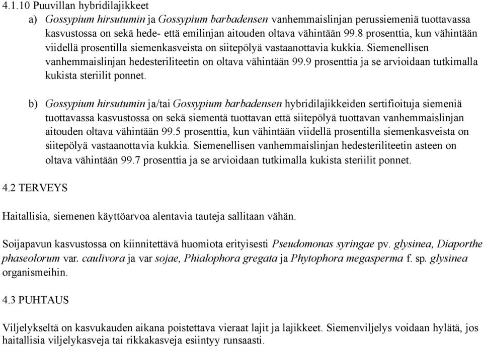 9 prosenttia ja se arvioidaan tutkimalla kukista steriilit ponnet.