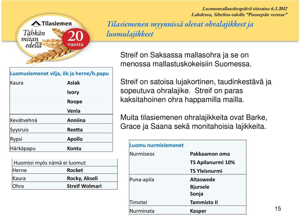 Streif on Saksassa mallasohra ja se on menossa mallastuskokeisiin Suomessa. Streif on satoisa lujakortinen, taudinkestävä ja sopeutuva ohralajike.