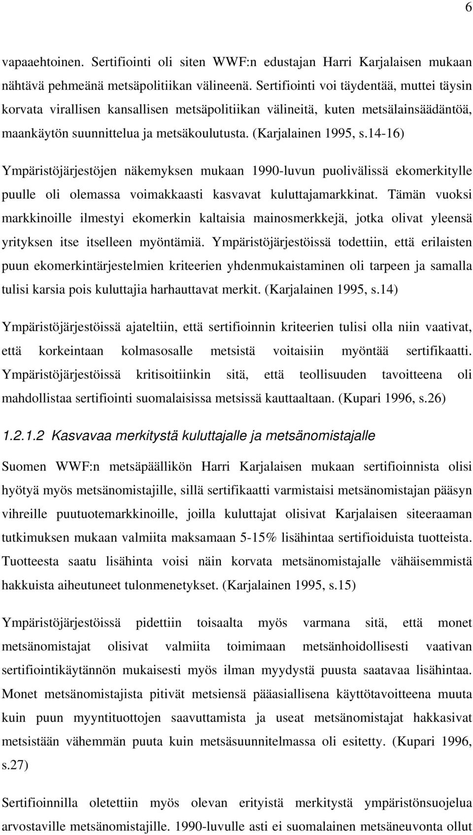 14-16) Ympäristöjärjestöjen näkemyksen mukaan 1990-luvun puolivälissä ekomerkitylle puulle oli olemassa voimakkaasti kasvavat kuluttajamarkkinat.
