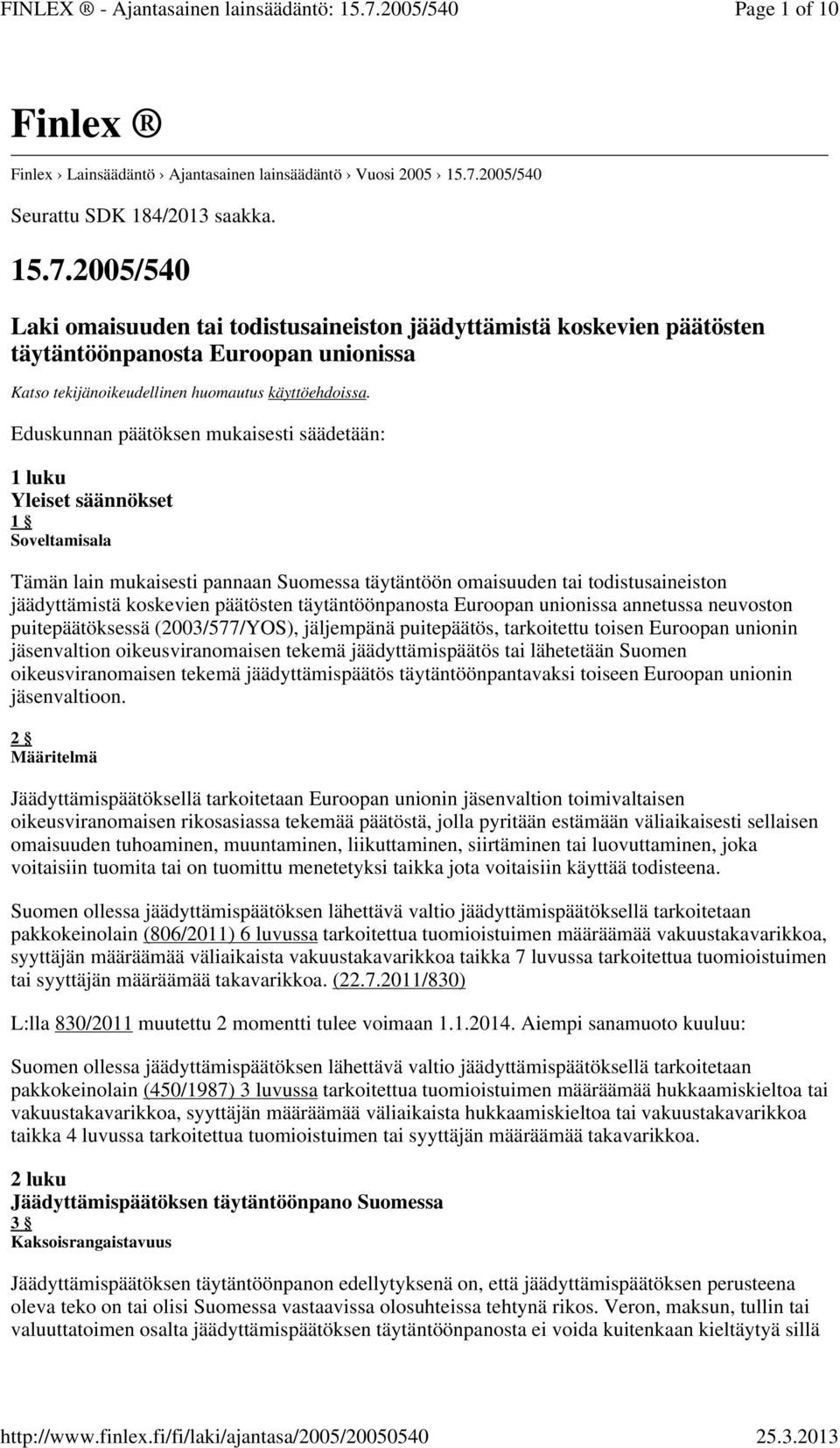 2005/540 Laki omaisuuden tai todistusaineiston jäädyttämistä koskevien päätösten täytäntöönpanosta Euroopan unionissa Katso tekijänoikeudellinen huomautus käyttöehdoissa.