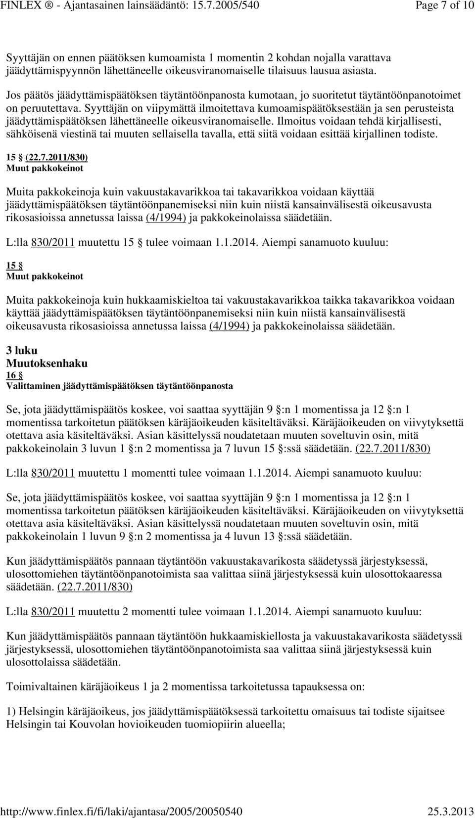 Syyttäjän on viipymättä ilmoitettava kumoamispäätöksestään ja sen perusteista jäädyttämispäätöksen lähettäneelle oikeusviranomaiselle.