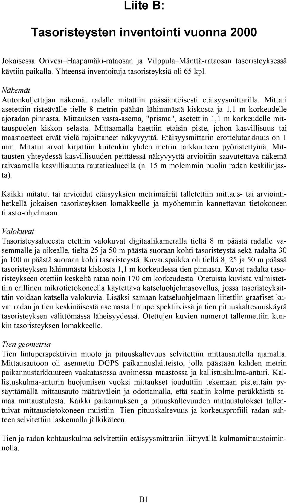 Mittauksen vasta-asema, "prisma", asetettiin 1,1 m korkeudelle mittauspuolen kiskon selästä.