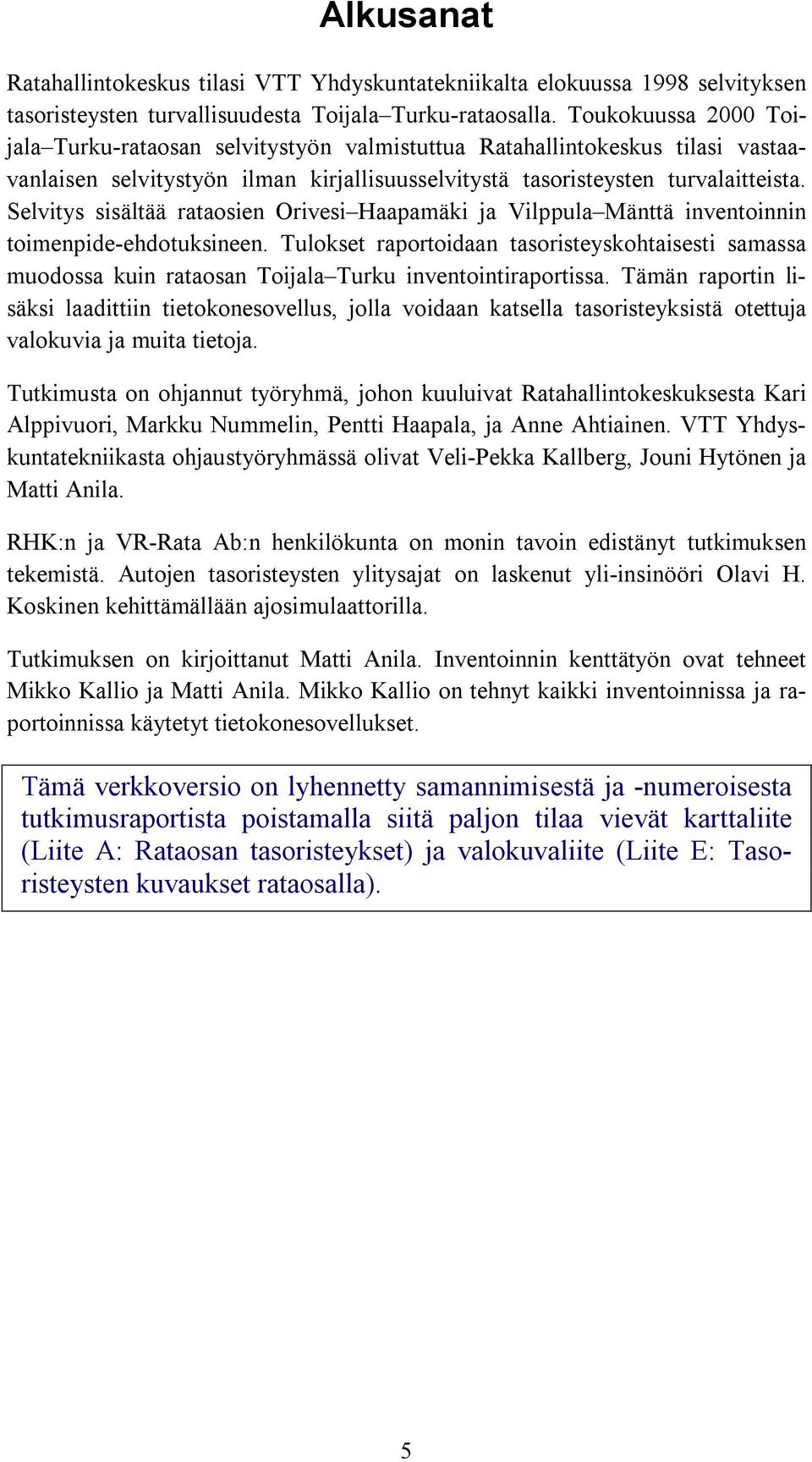 Selvitys sisältää rataosien Orivesi Haapamäki ja Vilppula Mänttä inventoinnin toimenpide-ehdotuksineen.