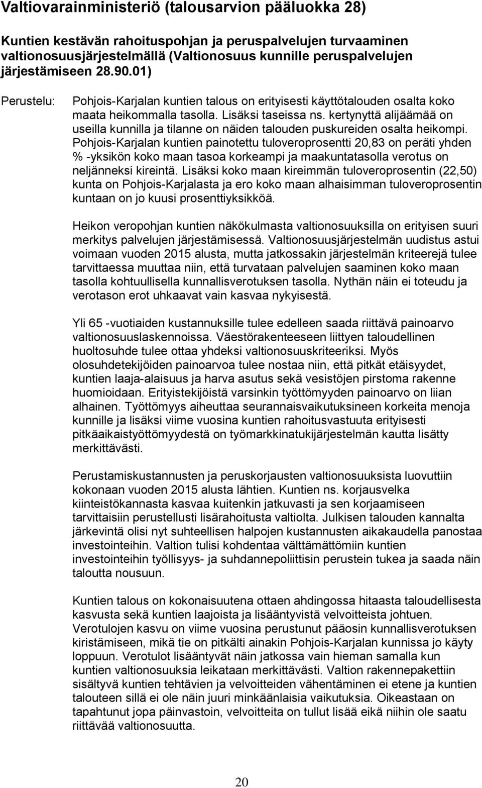 kertynyttä alijäämää on useilla kunnilla ja tilanne on näiden talouden puskureiden osalta heikompi.