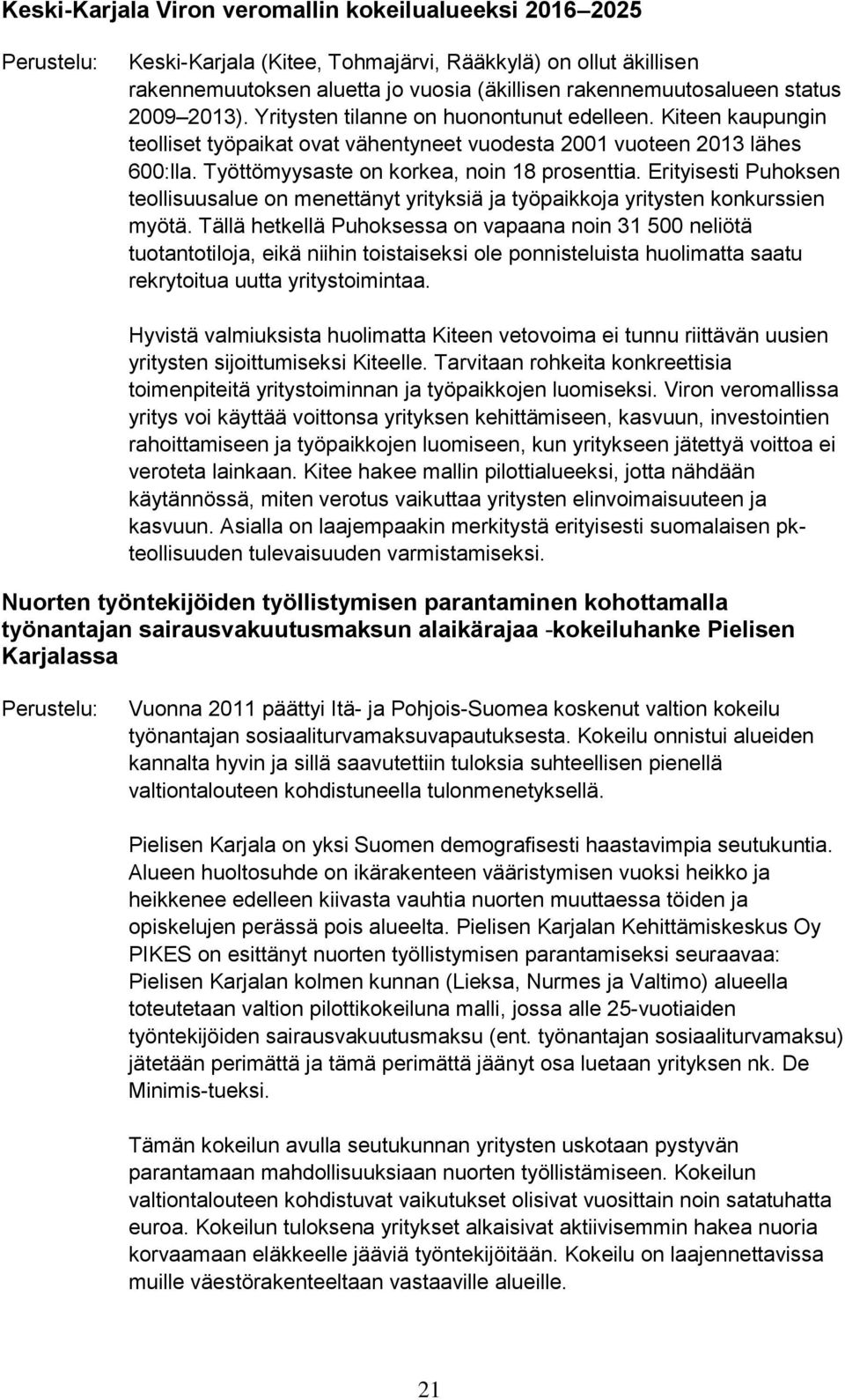 Erityisesti Puhoksen teollisuusalue on menettänyt yrityksiä ja työpaikkoja yritysten konkurssien myötä.