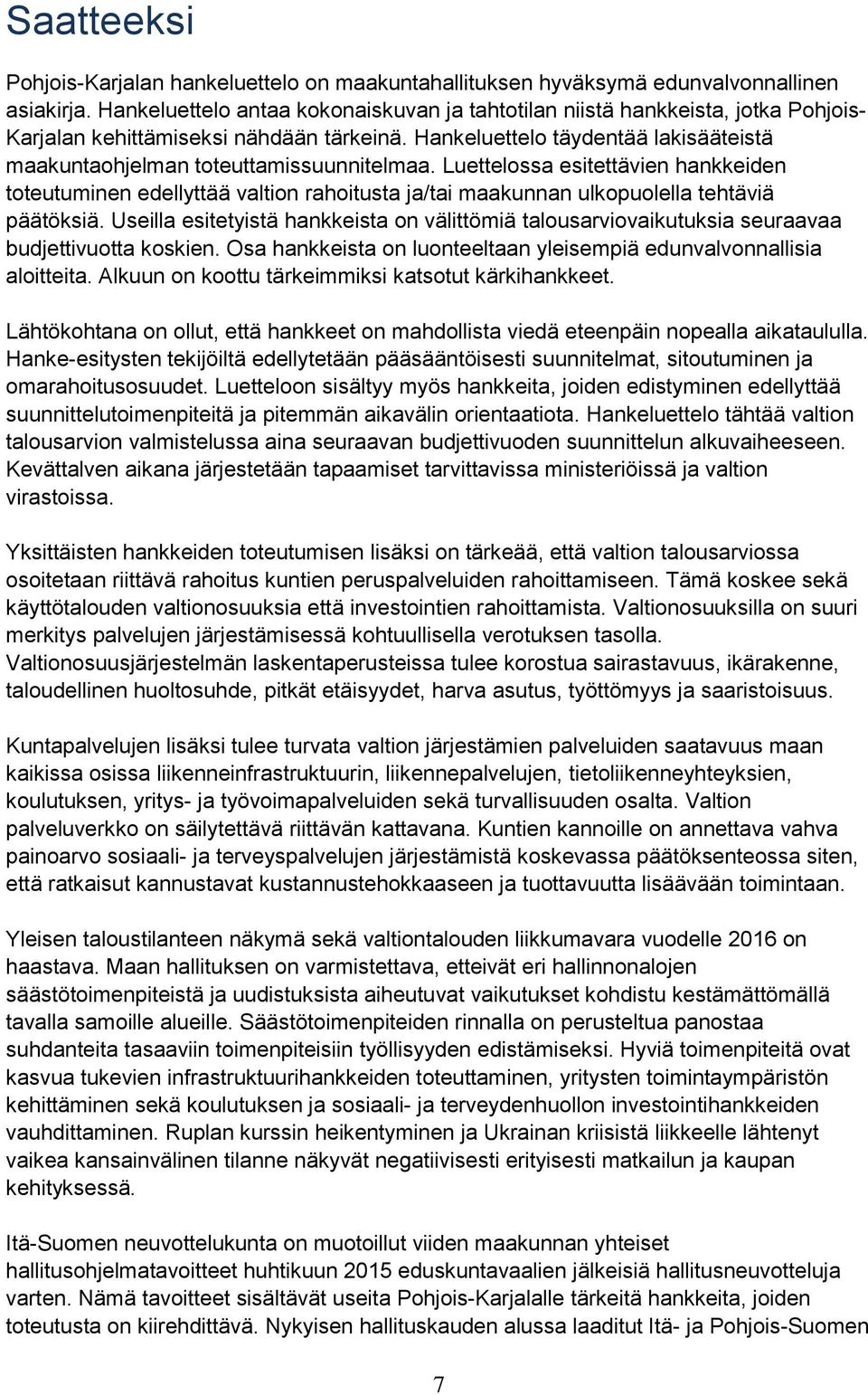 Hankeluettelo täydentää lakisääteistä maakuntaohjelman toteuttamissuunnitelmaa.