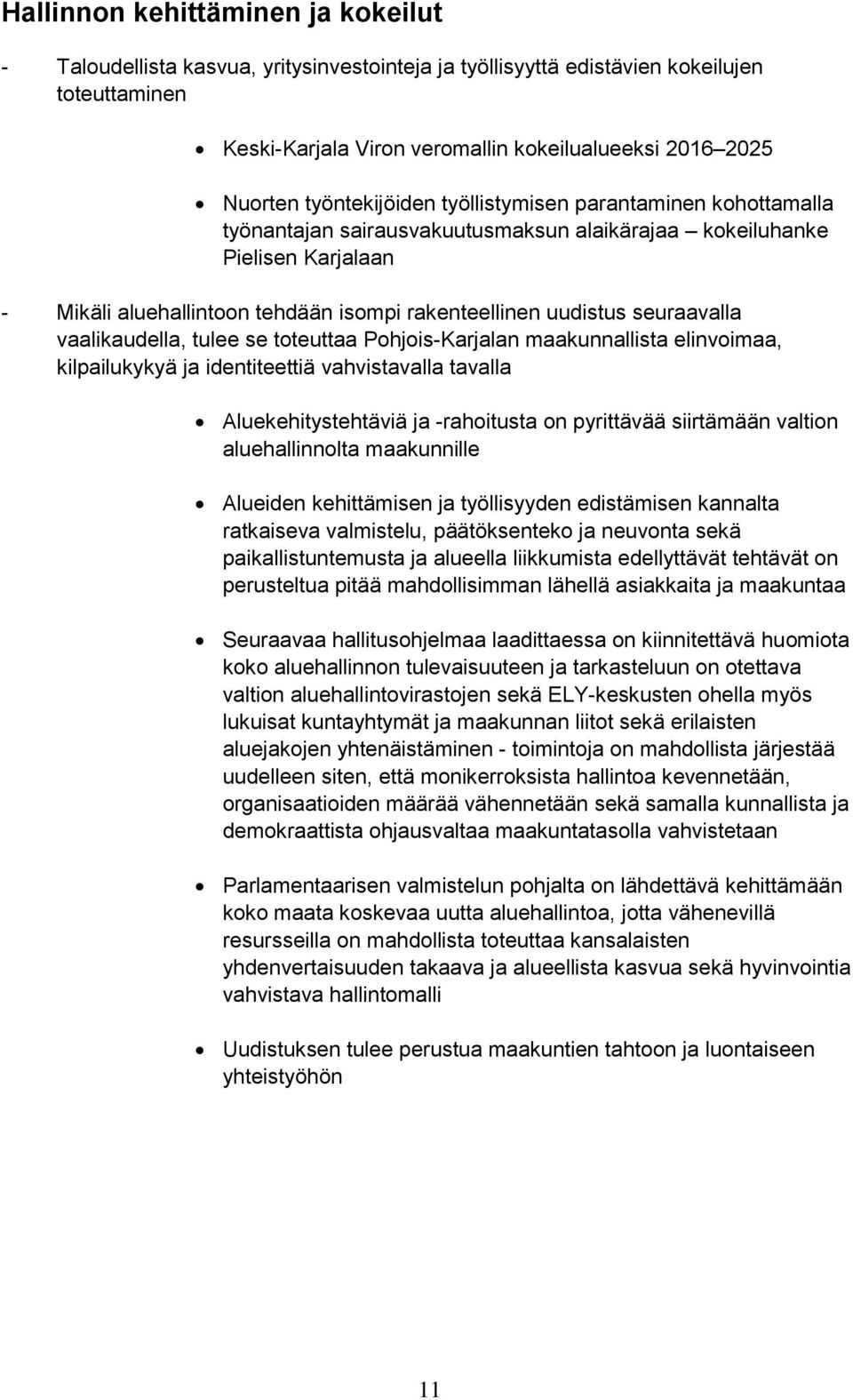 seuraavalla vaalikaudella, tulee se toteuttaa Pohjois-Karjalan maakunnallista elinvoimaa, kilpailukykyä ja identiteettiä vahvistavalla tavalla Aluekehitystehtäviä ja -rahoitusta on pyrittävää