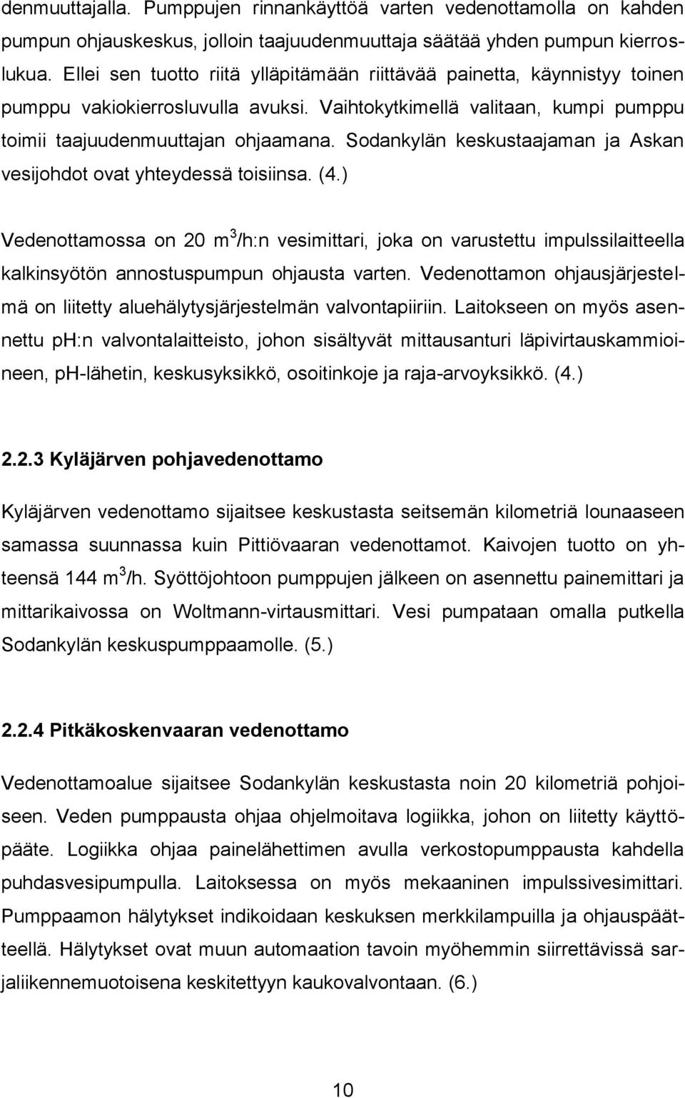 Sodankylän keskustaajaman ja Askan vesijohdot ovat yhteydessä toisiinsa. (4.