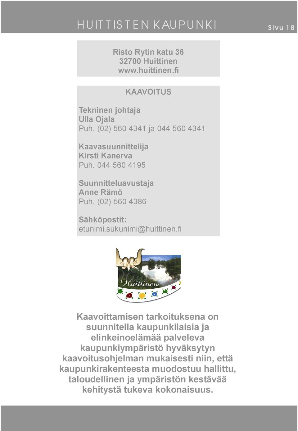 (02) 560 4386 Sähköpostit: etunimi.sukunimi@huittinen.
