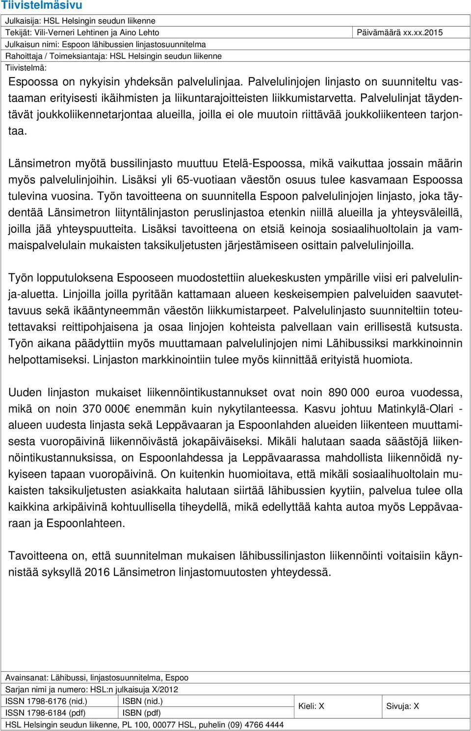 Palvelulinjojen linjasto on suunniteltu vastaaman erityisesti ikäihmisten ja liikuntarajoitteisten liikkumistarvetta.