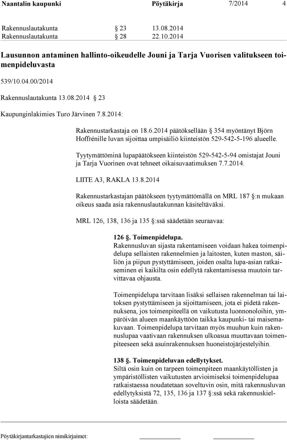 6.2014 päätöksellään 354 myöntänyt Björn Hoffrénille luvan sijoittaa umpisäiliö kiinteistön 529-542-5-196 alueelle.