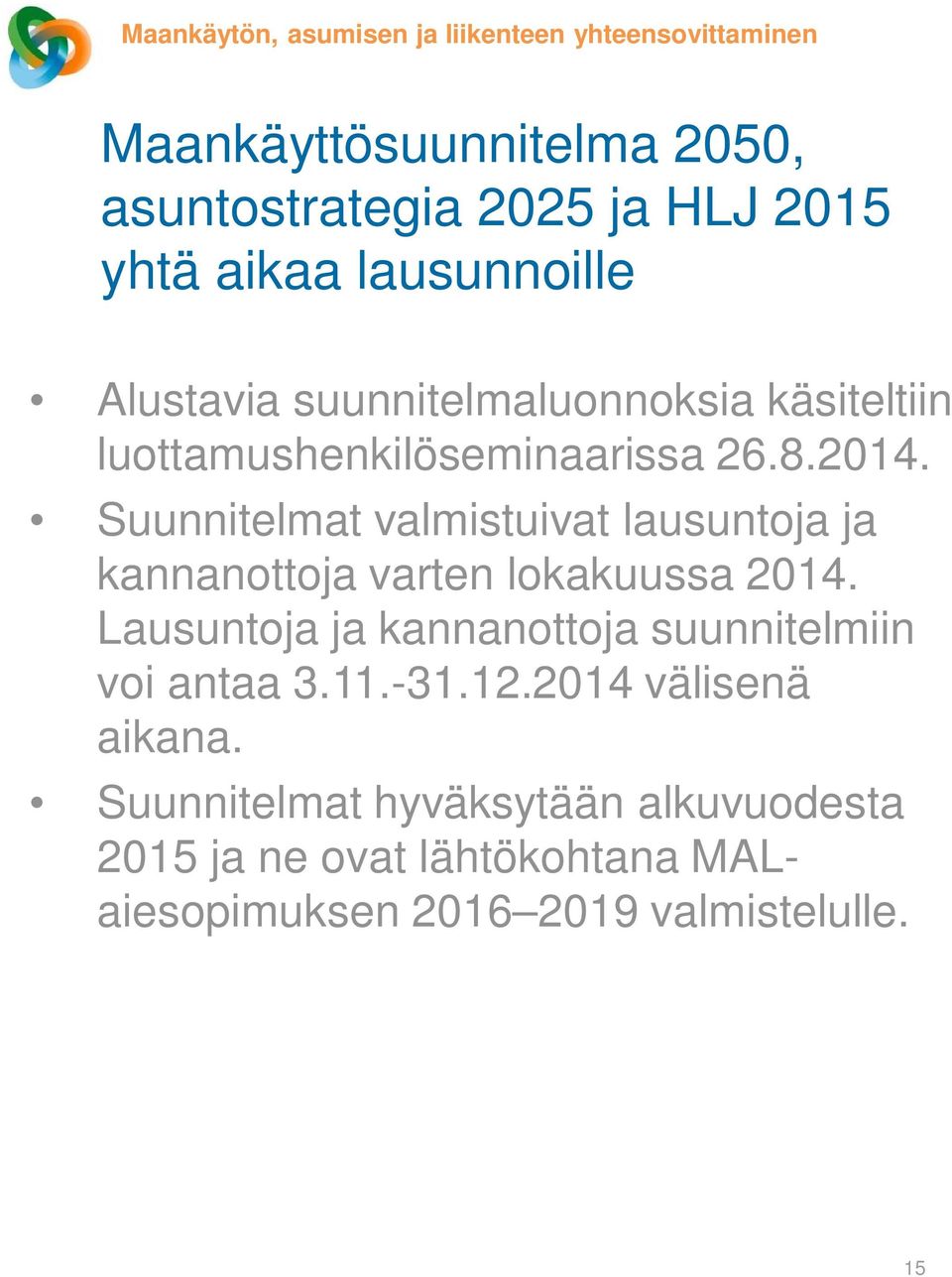 Suunnitelmat valmistuivat lausuntoja ja kannanottoja varten lokakuussa 2014.