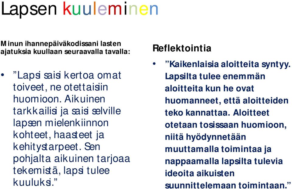 Sen pohjalta aikuinen tarjoaa tekemistä, lapsi tulee kuuluksi. Reflektointia Kaikenlaisia aloitteita syntyy.