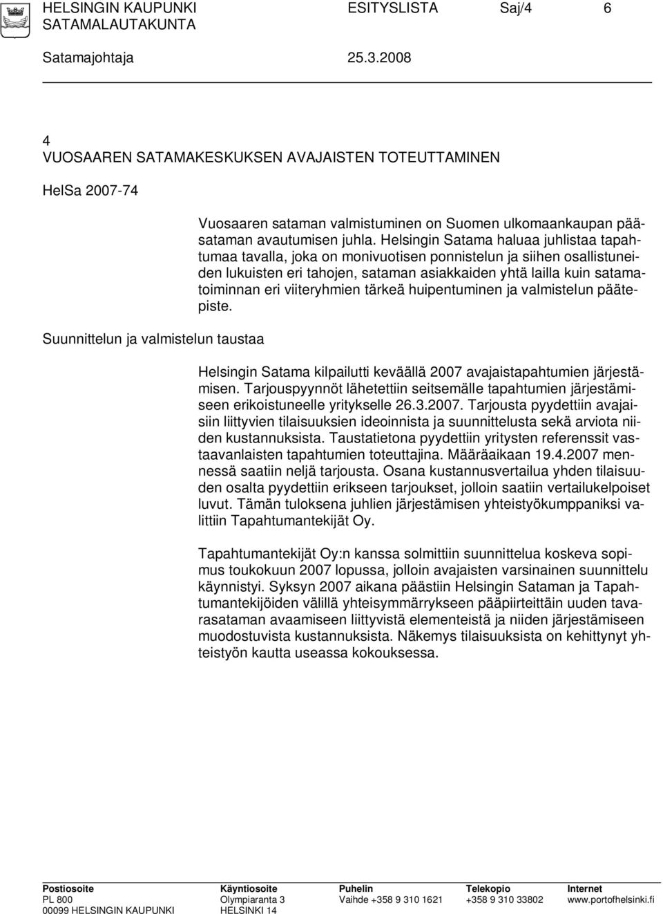 Helsingin Satama haluaa juhlistaa tapahtumaa tavalla, joka on monivuotisen ponnistelun ja siihen osallistuneiden lukuisten eri tahojen, sataman asiakkaiden yhtä lailla kuin satamatoiminnan eri