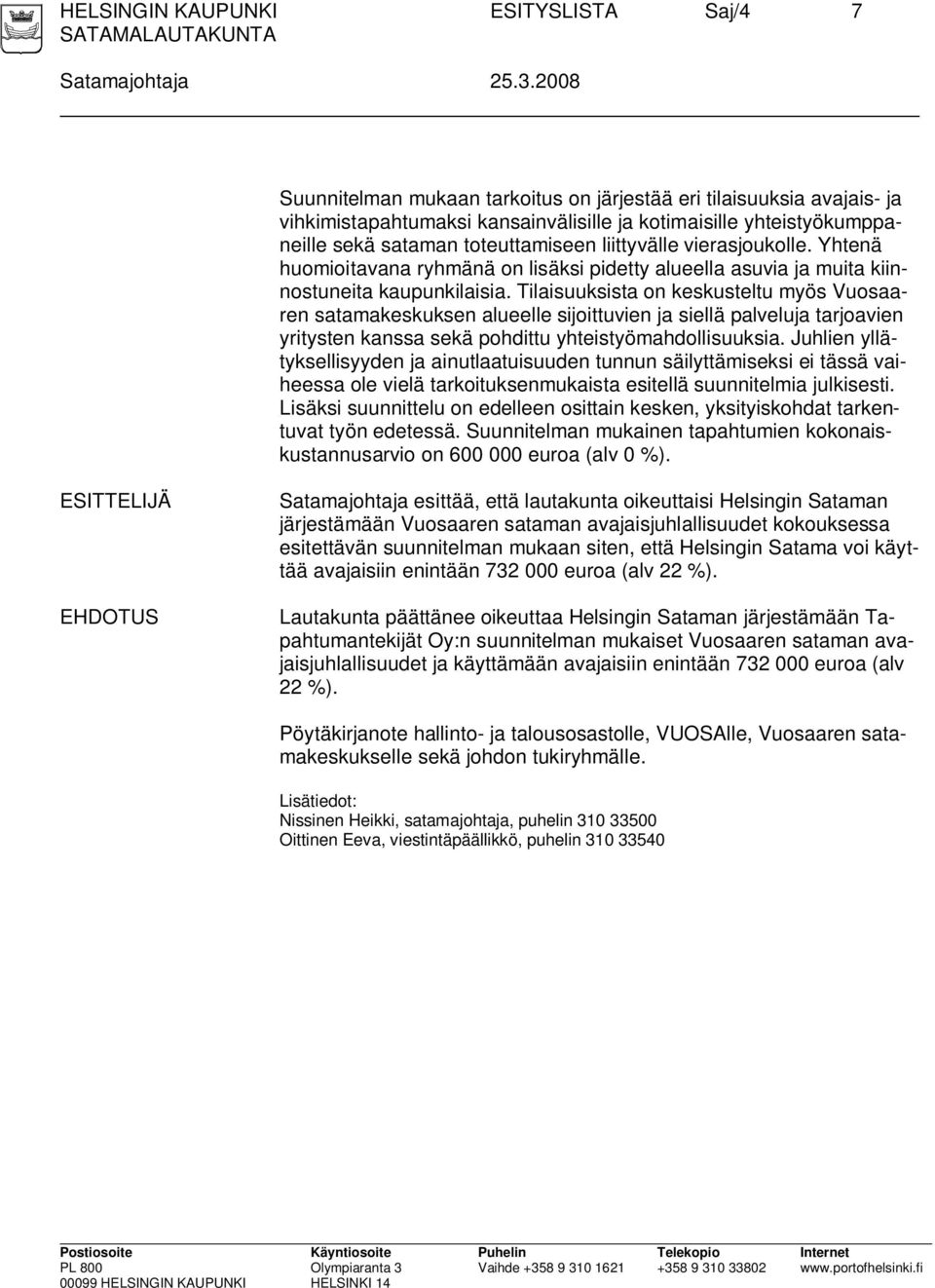 vierasjoukolle. Yhtenä huomioitavana ryhmänä on lisäksi pidetty alueella asuvia ja muita kiinnostuneita kaupunkilaisia.