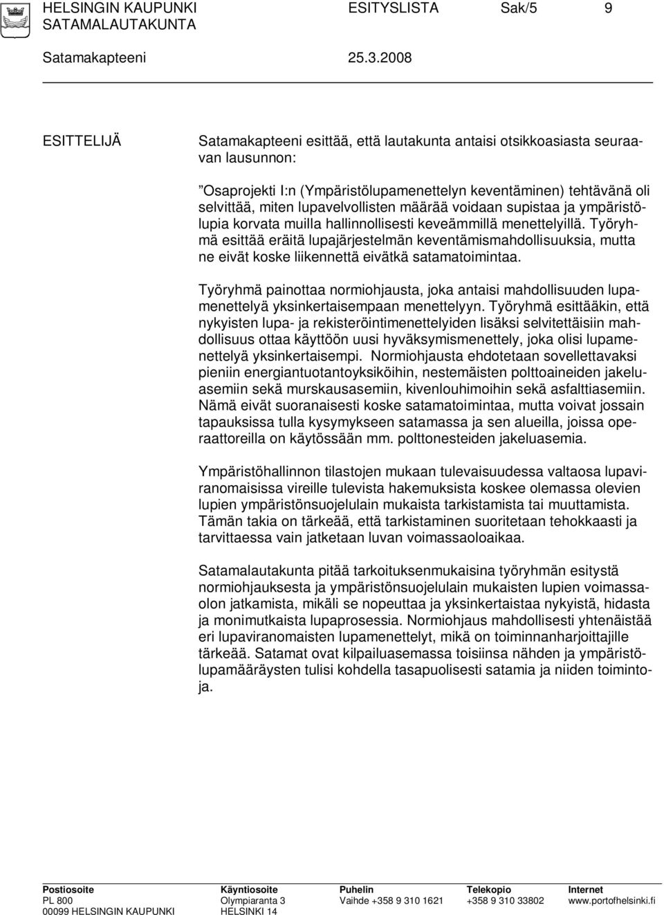 lupavelvollisten määrää voidaan supistaa ja ympäristölupia korvata muilla hallinnollisesti keveämmillä menettelyillä.