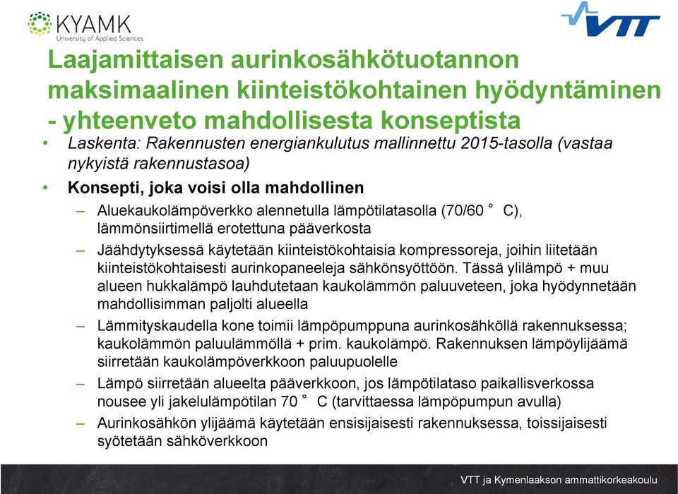 kiinteistökohtaisia kompressoreja, joihin liitetään kiinteistökohtaisesti aurinkopaneeleja sähkönsyöttöön.