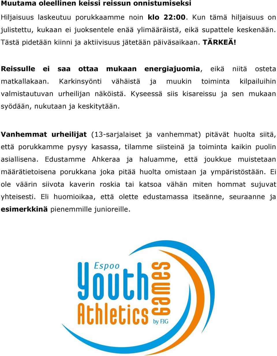 Karkinsyönti vähäistä ja muukin toiminta kilpailuihin valmistautuvan urheilijan näköistä. Kyseessä siis kisareissu ja sen mukaan syödään, nukutaan ja keskitytään.