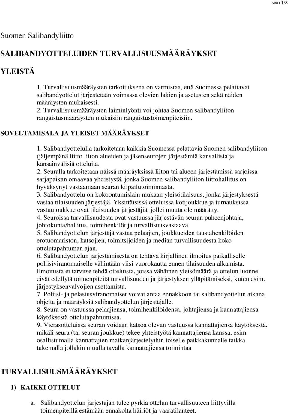 Turvallisuusmääräysten laiminlyönti voi johtaa Suomen salibandyliiton rangaistusmääräysten mukaisiin rangaistustoimenpiteisiin. SOVELTAMISALA JA YLEISET MÄÄRÄYKSET 1.