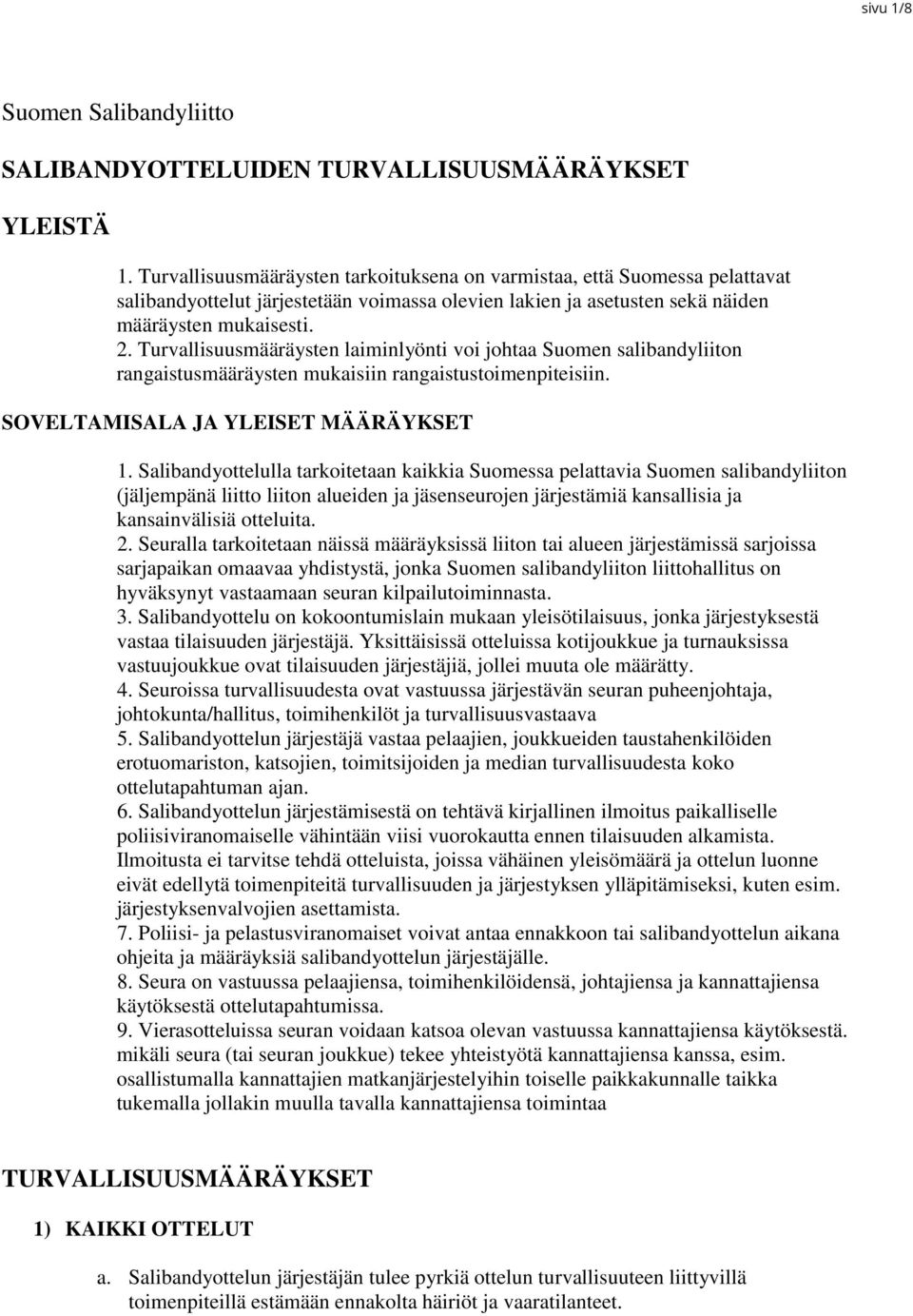 Turvallisuusmääräysten laiminlyönti voi johtaa Suomen salibandyliiton rangaistusmääräysten mukaisiin rangaistustoimenpiteisiin. SOVELTAMISALA JA YLEISET MÄÄRÄYKSET 1.