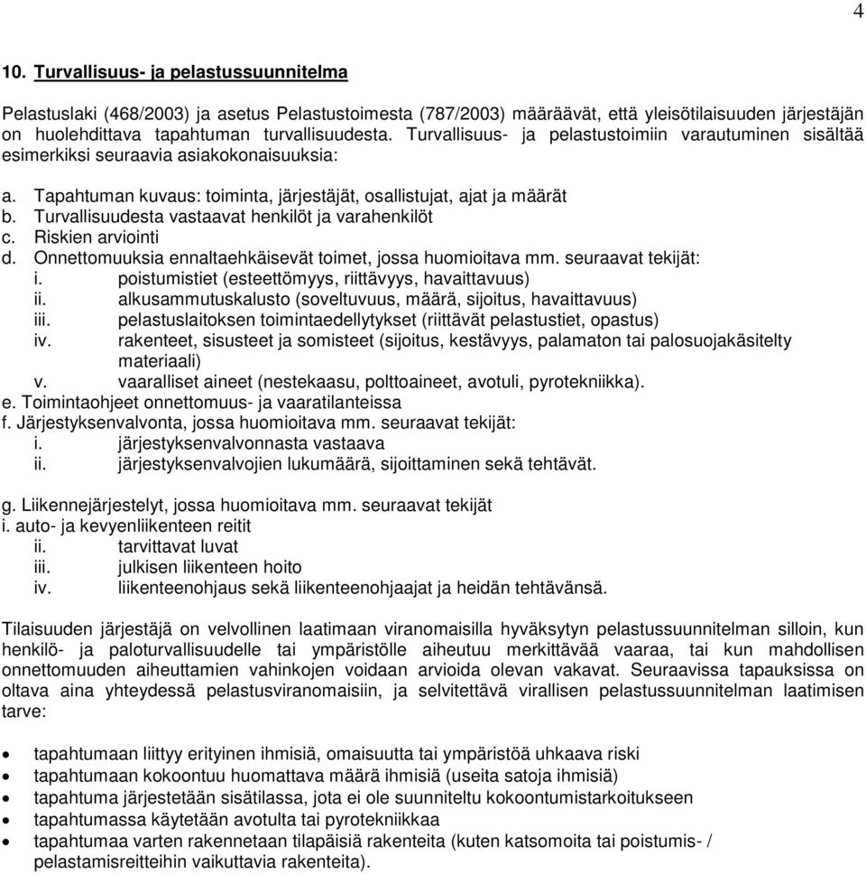 Turvallisuudesta vastaavat henkilöt ja varahenkilöt c. Riskien arviointi d. Onnettomuuksia ennaltaehkäisevät toimet, jossa huomioitava mm. seuraavat tekijät: i.