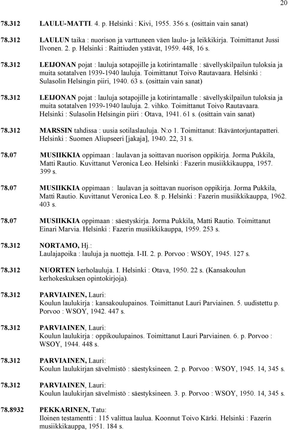 Helsinki : Sulasolin Helsingin piiri, 1940. 63 s. (osittain vain sanat) 78.