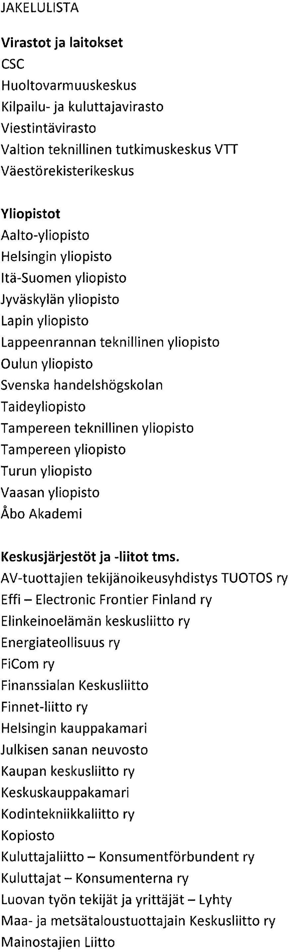 yliopisto Tampereen yliopisto Turun yliopisto Vaasan yliopisto Abo Akademi Keskusjärjestöt ja -liitot tms.