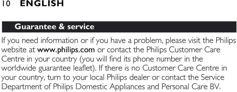 com or contact the Philips Customer Care Centre in your country (you will find its phone number in the