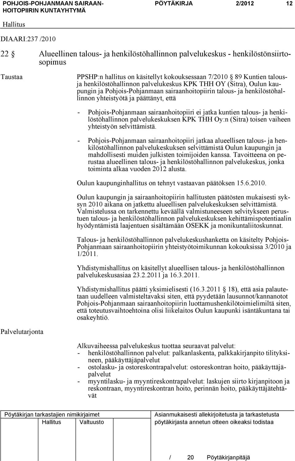 Pohjois-Pohjanmaan sairaanhoitopiiri ei jatka kuntien talous- ja henkilöstöhallinnon palvelukeskuksen KPK THH Oy:n (Sitra) toisen vaiheen yhteistyön selvittämistä.
