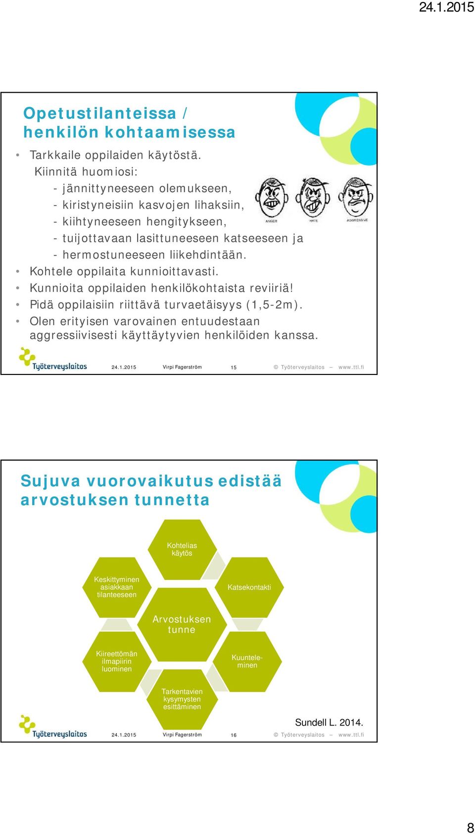 Kohtele oppilaita kunnioittavasti. Kunnioita oppilaiden henkilökohtaista reviiriä! Pidä oppilaisiin riittävä turvaetäisyys (1,5-2m).