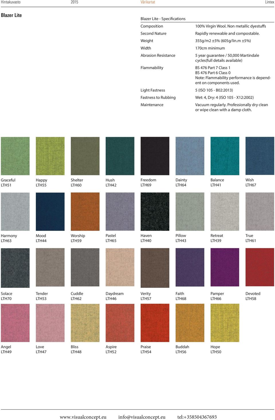 m ±5%) Width 170cm minimum Abrasion Resistance 5 year guarantee / 50,000 Martindale cycles(full details available) Flammability BS 476 Part 7 Class 1 BS 476 Part 6 Class 0 Note: Flammability