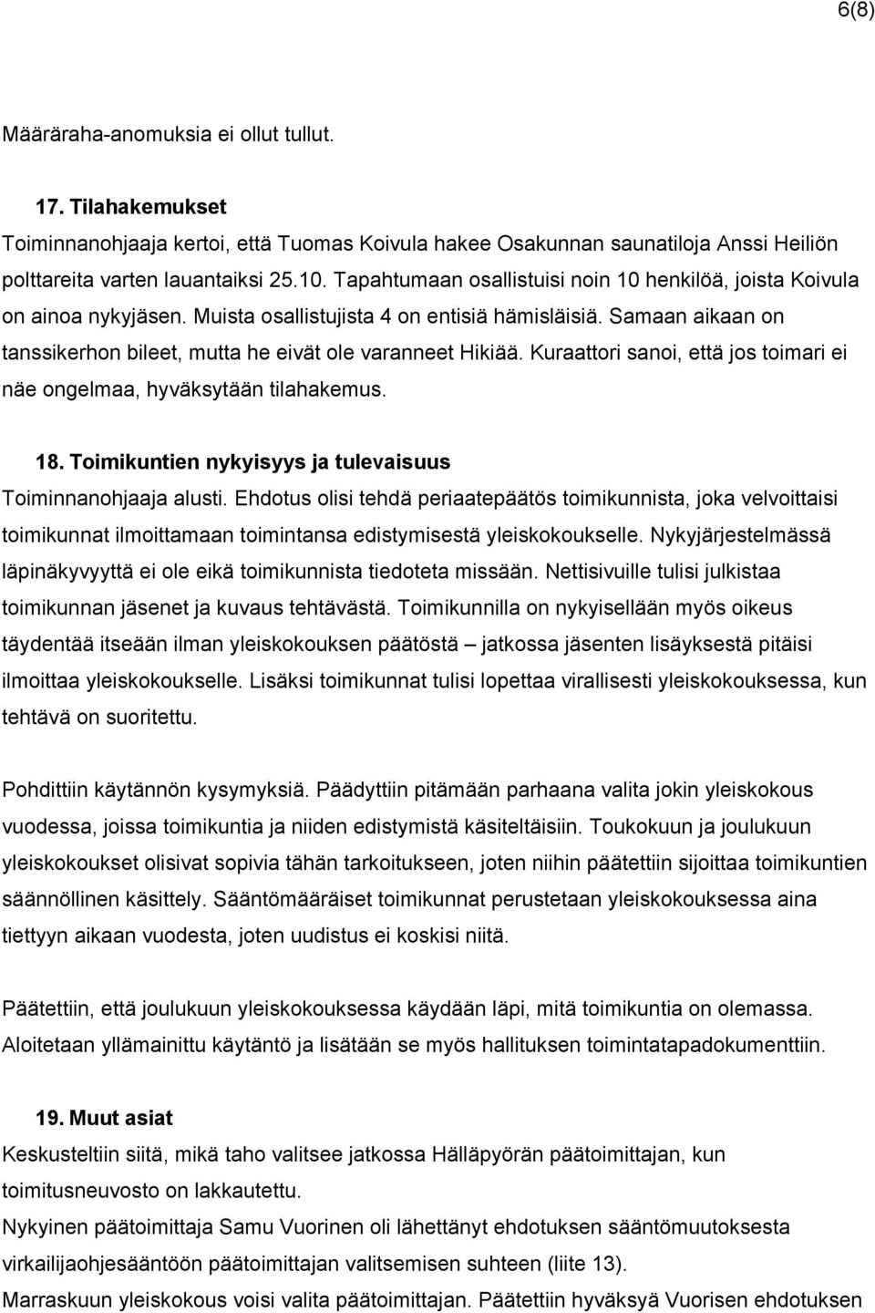 Kuraattori sanoi, että jos toimari ei näe ongelmaa, hyväksytään tilahakemus. 18. Toimikuntien nykyisyys ja tulevaisuus Toiminnanohjaaja alusti.